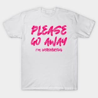 Please go away I'm introverting T-Shirt